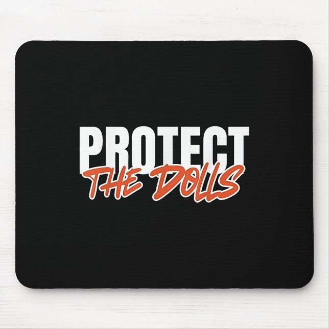 Protect The Dolls Funny Quote Mens Womens Pride Mo Mouse Pad (Front)