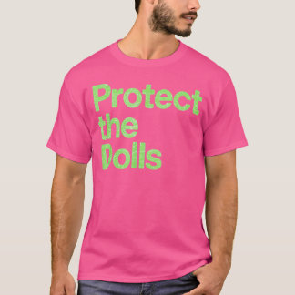 Protect The Dolls T-Shirt