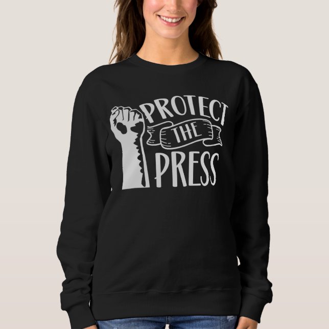 Protect The Press Journalism Press Freedom Rights Sweatshirt (Front)