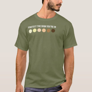 Protect the skin you’re in T-Shirt