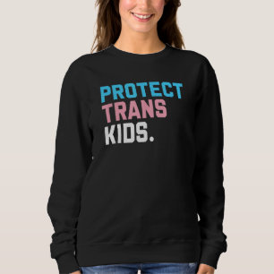 Protect Trans Kids  LGBT Support LGBT Pride Sweatshirt