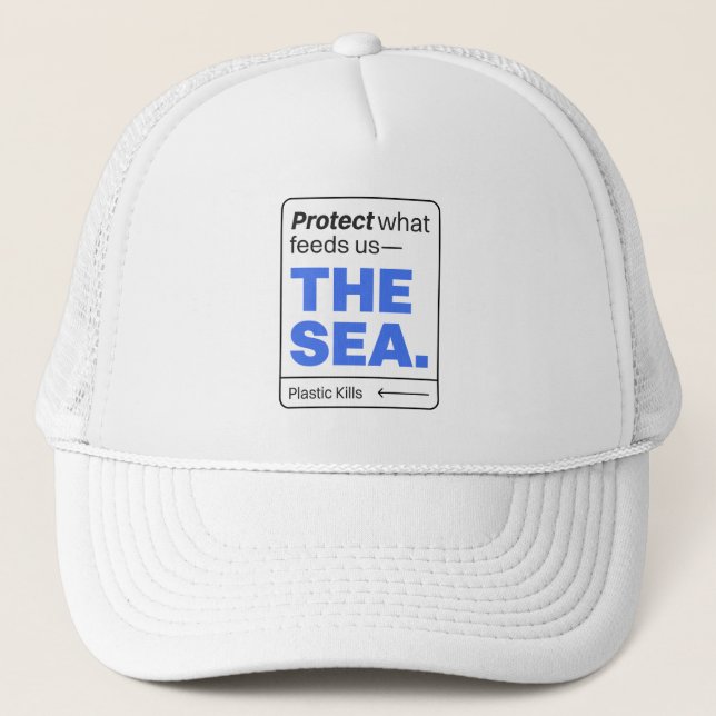 Protect What Feeds Us: The Sea | Ocean Pollution  Trucker Hat (Front)