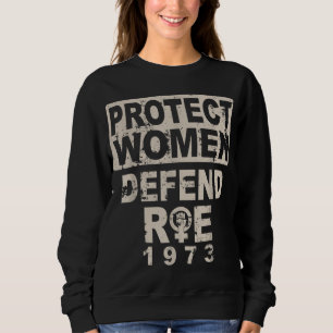 Protect Women Defend Roe 1973 Women's Rights Pro C Sweatshirt