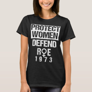 Protect Women Defends Roe 1973 Women's Rights Pros T-Shirt