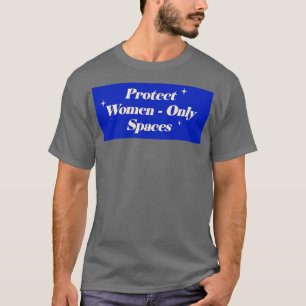 Protect Women Only Spaces Feminism T-Shirt