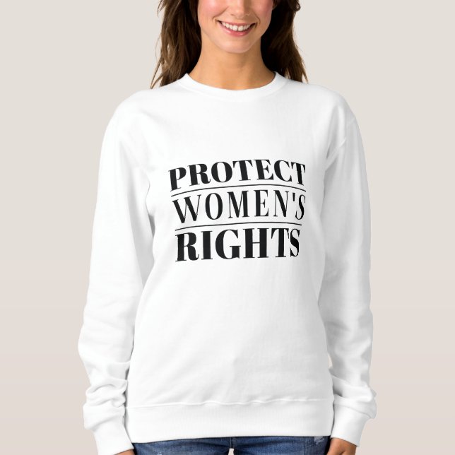 Protect Women’s Rights Sweatshirt (Front)