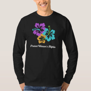 Protect Women's Rights Feminism Hibiscus Flower Pr T-Shirt