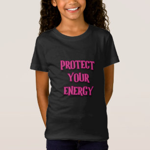 Protect your energy go girl my powerful girl T-Shirt