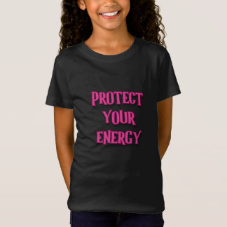 Protect your energy go girl my powerful girl T-Shirt