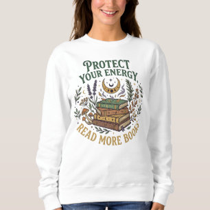 Protect Your Energy Read More Books Botanical Sweatshirt