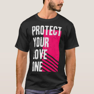 Protect your love one T-Shirt