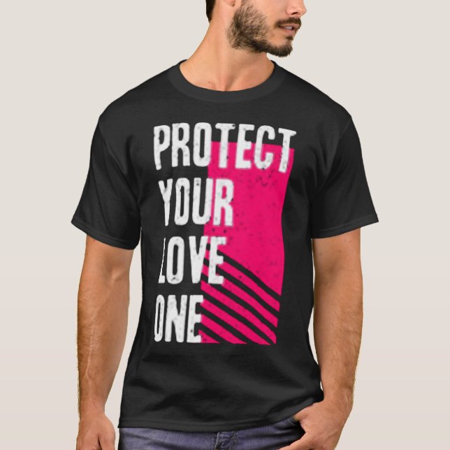 Protect your love one T-Shirt (Front)