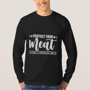 Protect Your Meat Money Energy Attention Time T-Shirt