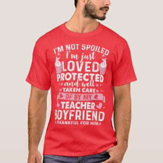 Protected And Well Taken Care By My Teacher Boyfri T-Shirt