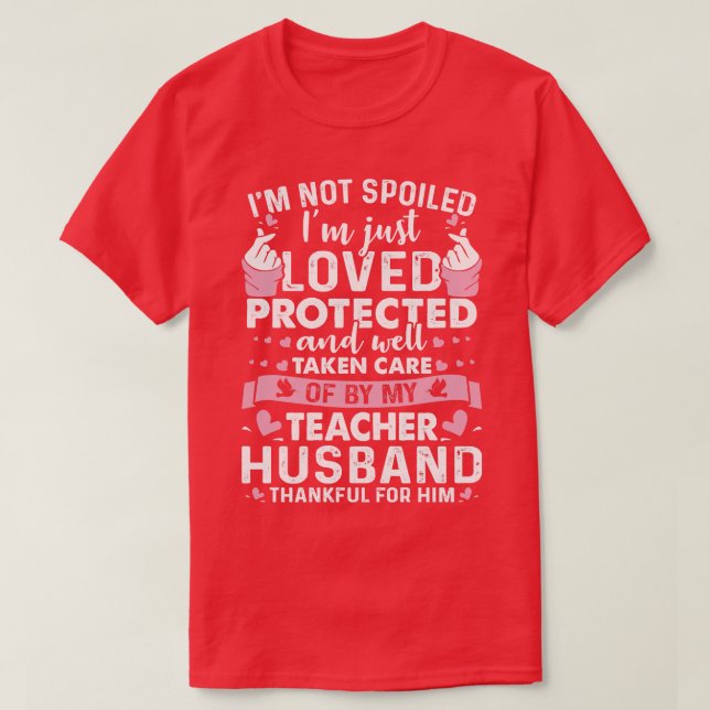 Protected And Well Taken Care By My Teacher Husban T-Shirt (Design Front)