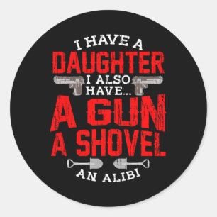 Protective Dad Quote Daughter Girls Shovel Gun Ali Classic Round Sticker