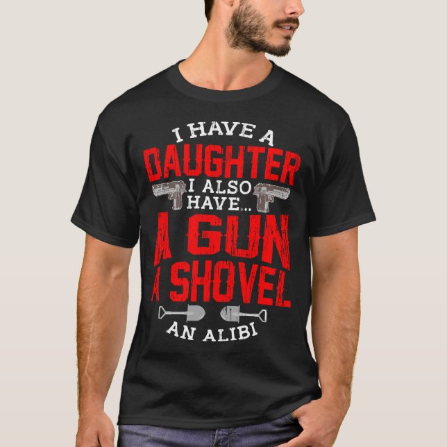 Protective Dad Quote Daughter Girls Shovel Gun Ali T-Shirt (Front)