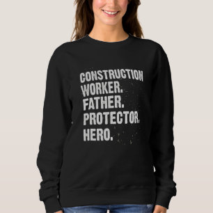 Protector Hero Construction Worker Dad Foreman Dad Sweatshirt
