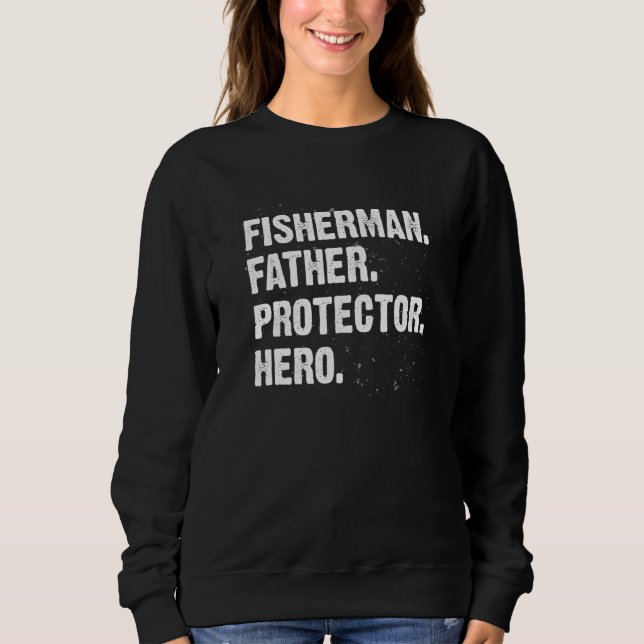 Protector Hero Fishing Dad Fisherman Daddy Profess Sweatshirt (Front)