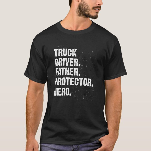 Protector Hero Trucker Dad Truck Driver Daddy Prof T-Shirt (Front)