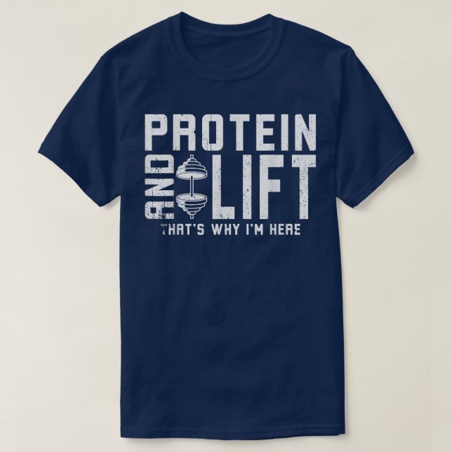 Protein And Lift That's Why I'm Here Protein Diet  T-Shirt (Design Front)