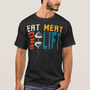 Protein Diet Eat Meat And Lift  T-Shirt