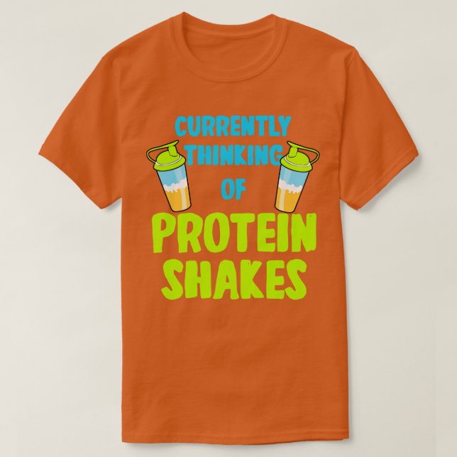 Protein Shakes Currently Thinking Of Protein Shake T-Shirt (Design Front)