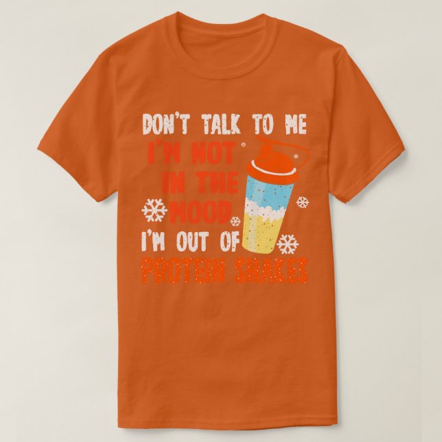 Protein Shakes Dont Talk To Me Im Not In The Mood T-Shirt (Design Front)