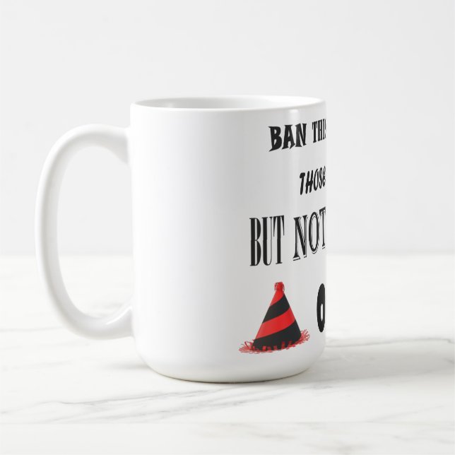 Protest about banning things funny joke coffee mug (Left)