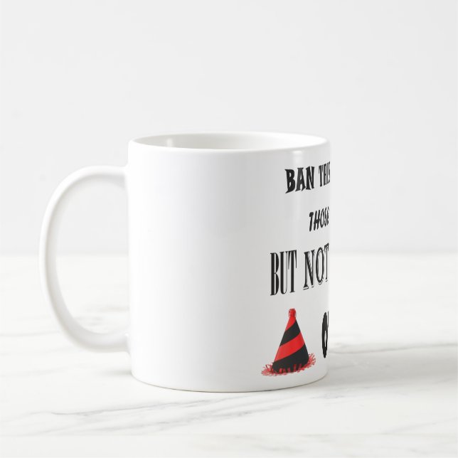 Protest about banning things funny joke coffee mug (Left)