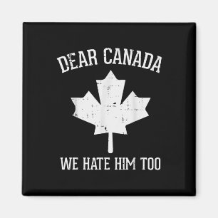 Protest Dear Canada We Hate Him Too Maple Equality Magnet