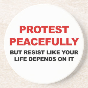 Protest Peacefully But Resist Coaster