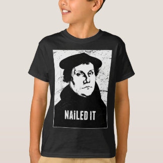 Protestant Reformation Nailed It Lutheran T-Shirt