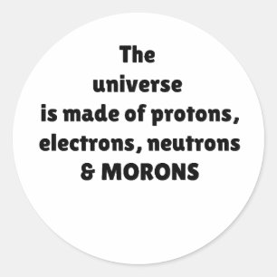 Protons Electrons Neutrons & Morons Science Humor Classic Round Sticker