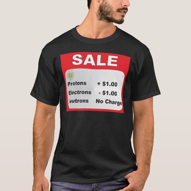 protons electrons neutrons sale T-Shirt (Front)