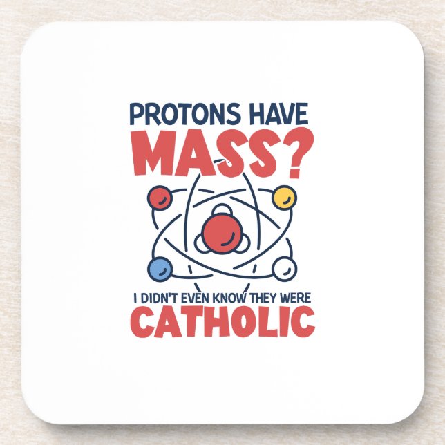 Protons Have Mass I Didn't Even Know They Were Coaster (Front)