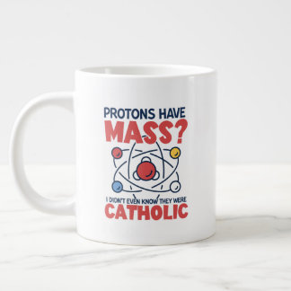 Protons Have Mass I Didn't Even Know They Were Large Coffee Mug