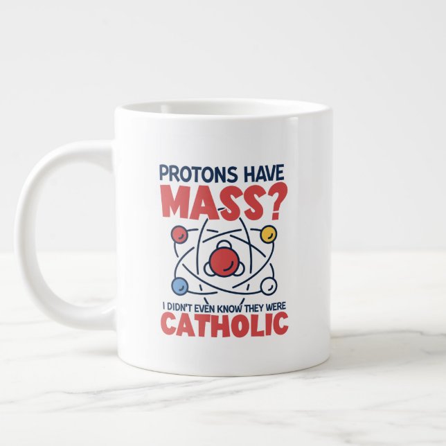 Protons Have Mass I Didn't Even Know They Were Large Coffee Mug (Left)