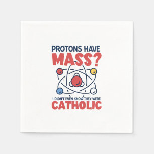 Protons Have Mass I Didn't Even Know They Were Napkin
