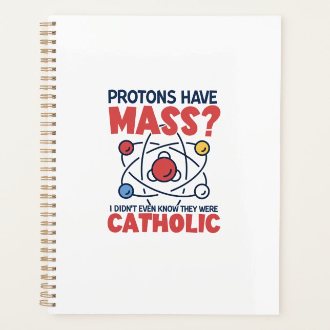 Protons Have Mass I Didn't Even Know They Were Planner (Front)