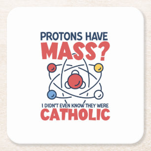 Protons Have Mass I Didn't Even Know They Were Square Paper Coaster