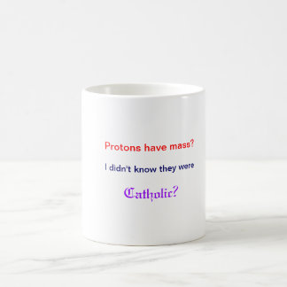 Protons have mass Mug