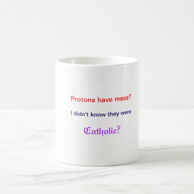 Protons have mass Mug (Center)