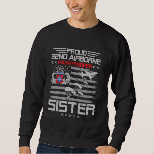 Proud 82nd Airborne Paratrooper Sister Flag US Vet Sweatshirt