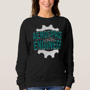 Proud Aerospace Engineer Week Aerospace Engineerin Sweatshirt