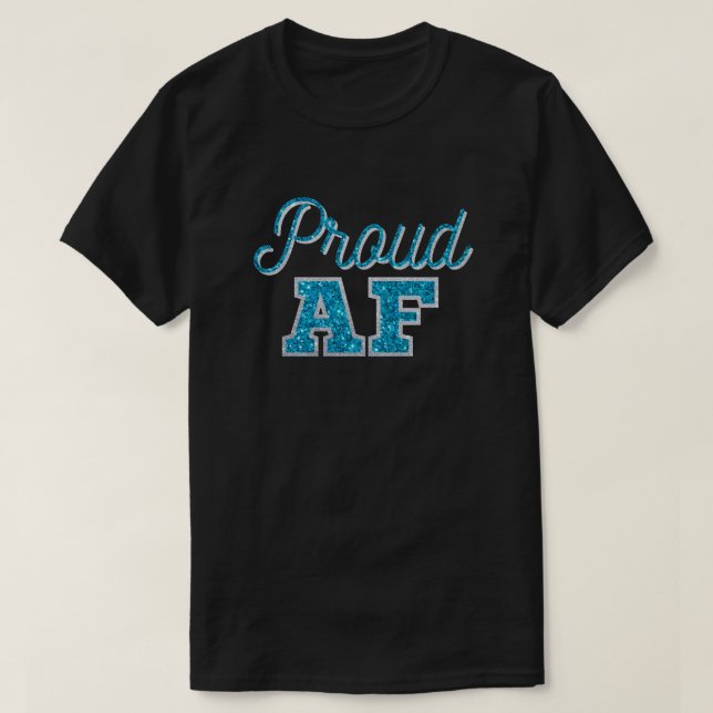 Proud AF Teal Glitter T-Shirt (Design Front)