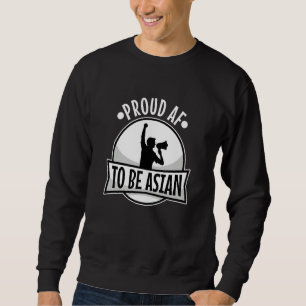Proud af to be asian  1 sweatshirt