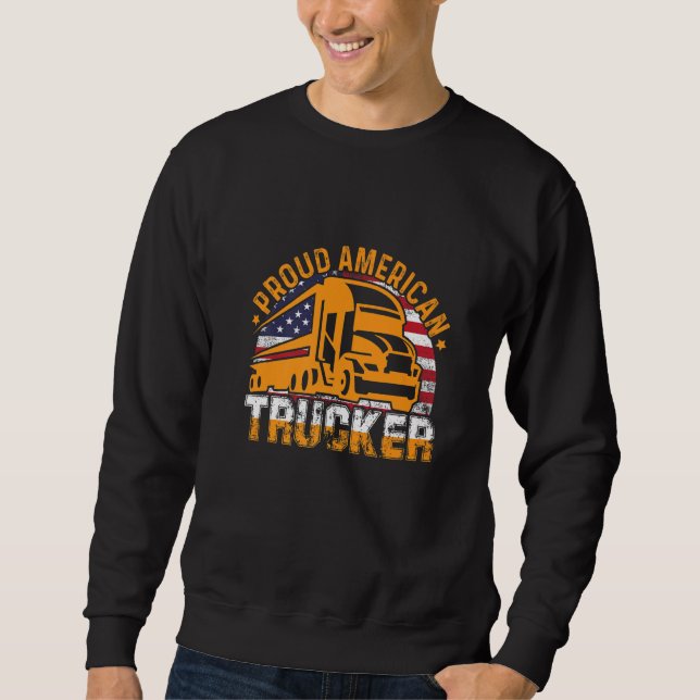 Proud American Trucker American Flag Truck Driver  Sweatshirt (Front)