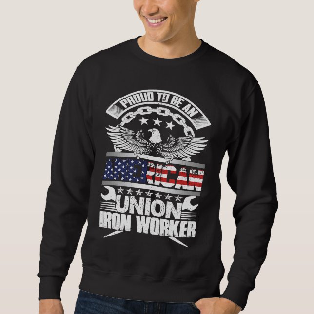 Proud American Union Iron Worker  Ironworker Sweatshirt (Front)