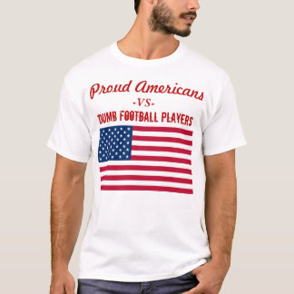 Proud Americans Stand Cowards Kneel T-Shirt
